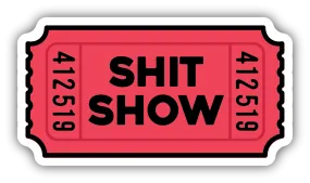 Shit Show Ticket Vinyl Sticker