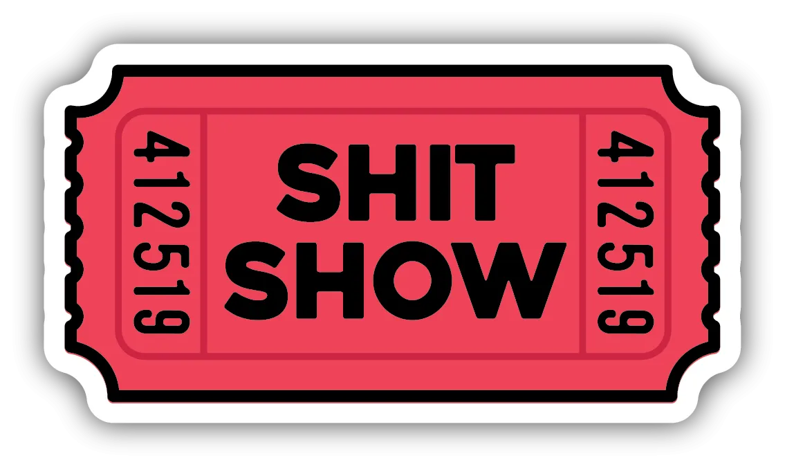 Shit Show Ticket Vinyl Sticker